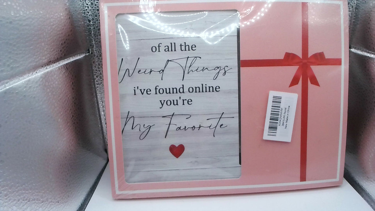 “Of All the Weird Things I’ve Found Online You’re My Favorite” Wooden Picture Frame