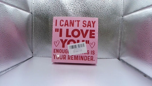 Pink Wood Sign – “I Can’t Say I Love You Enough, So This Is Your Reminder”