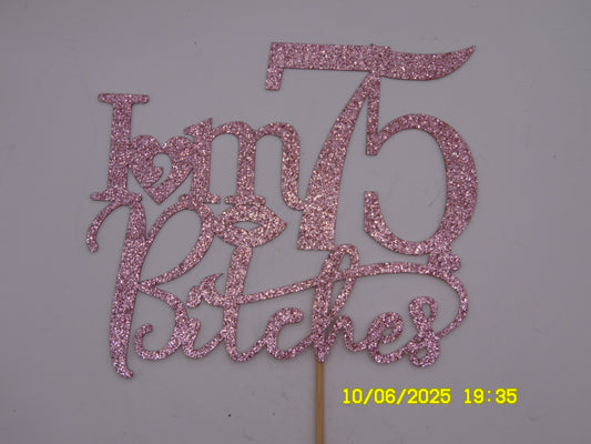 Sparkly Pink 'I'm 75 Bitches' Cake Topper